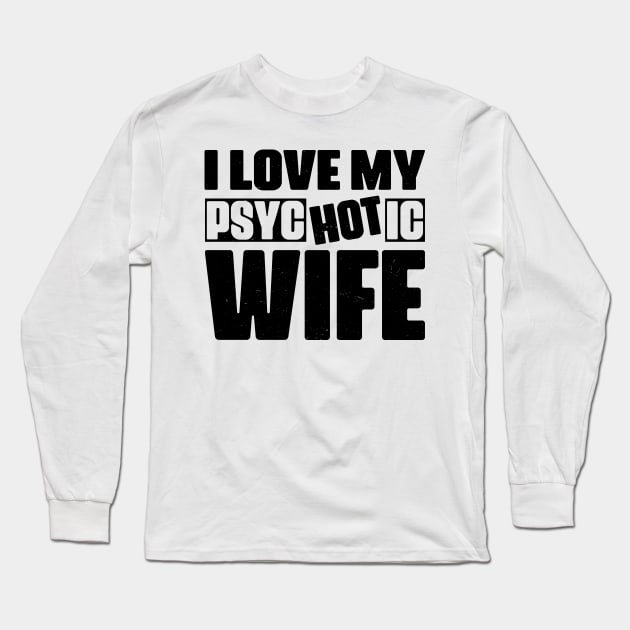 I Love My psycHOTic Wife Long Sleeve T-Shirt by CosmicCat